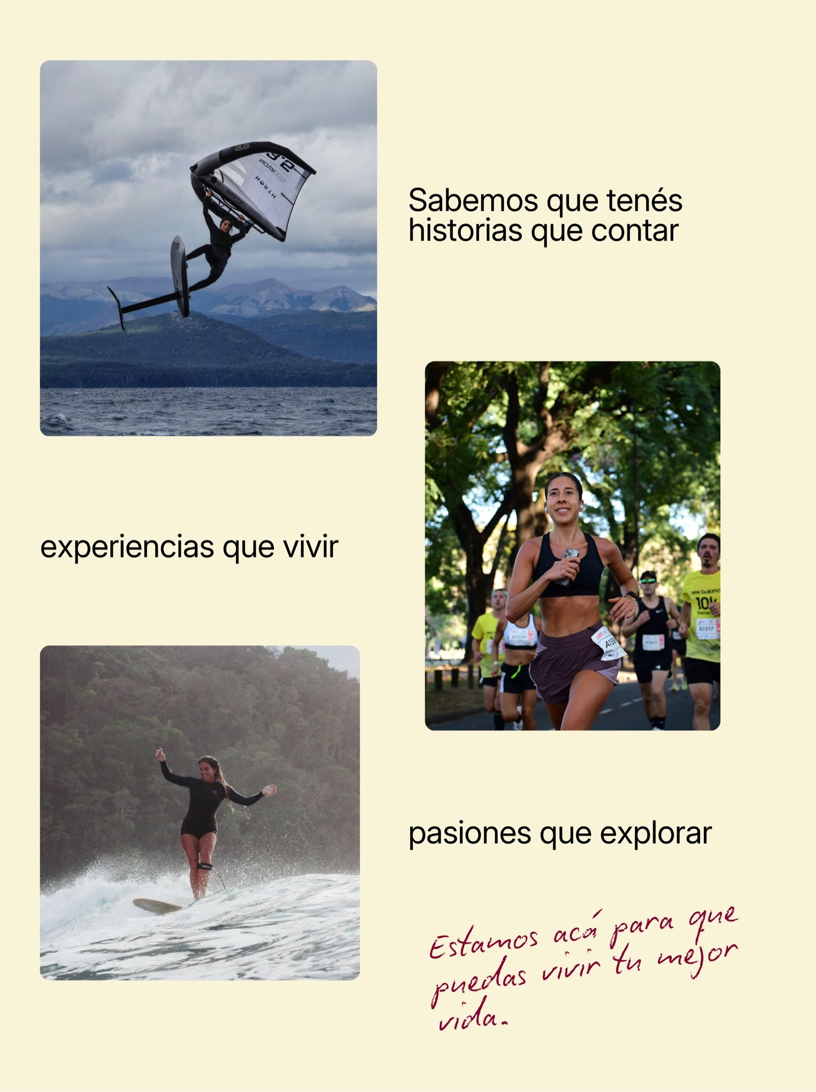 tres imagenes: una mujer haciendo wingfoil, una joven mujer corriendo y una muejr haciendo surf. El texto lee: sabemos que tenes historias que contar, experiencias que vivir, pasiones que explorar. Estamos acá para que puedas vivir tu mejor vida.